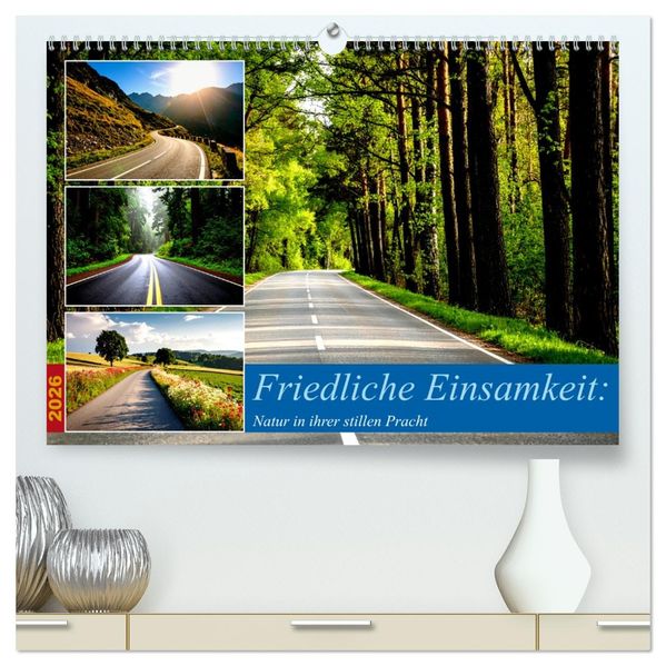 Friedliche Einsamkeit: Natur in ihrer stillen Pracht (hochwertiger Premium Wandkalender 2026 DIN A2 quer) Kunstdruck in Hochglanz