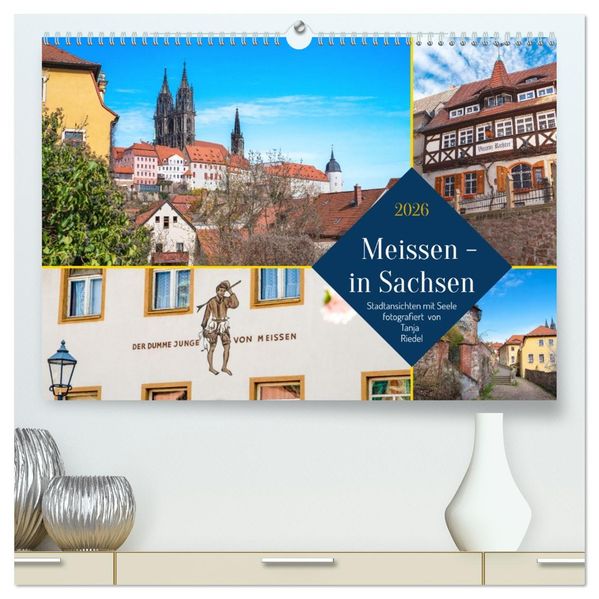 Meissen in Sachsen - Stadtansichten mit Seele Fotografiert von Tanja Riedel (hochwertiger Premium Wandkalender 2026 DIN A2 quer) Kunstdruck in Hochglanz