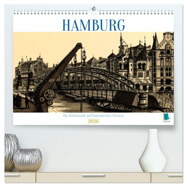 Hamburg: Die Hafenstadt auf historischen Stichen (hochwertiger Premium Wandkalender 2026 DIN A2 quer) Kunstdruck in Hochglanz