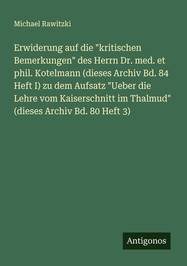 Erwiderung auf die 'kritischen Bemerkungen' des Herrn Dr. med. et phil. Kotelmann (dieses Archiv Bd. 84 Heft I) zu dem Aufsatz 'Ueber die Lehre vom Kaiserschnitt im Thalmud' (dieses Archiv Bd. 80 Heft 3)