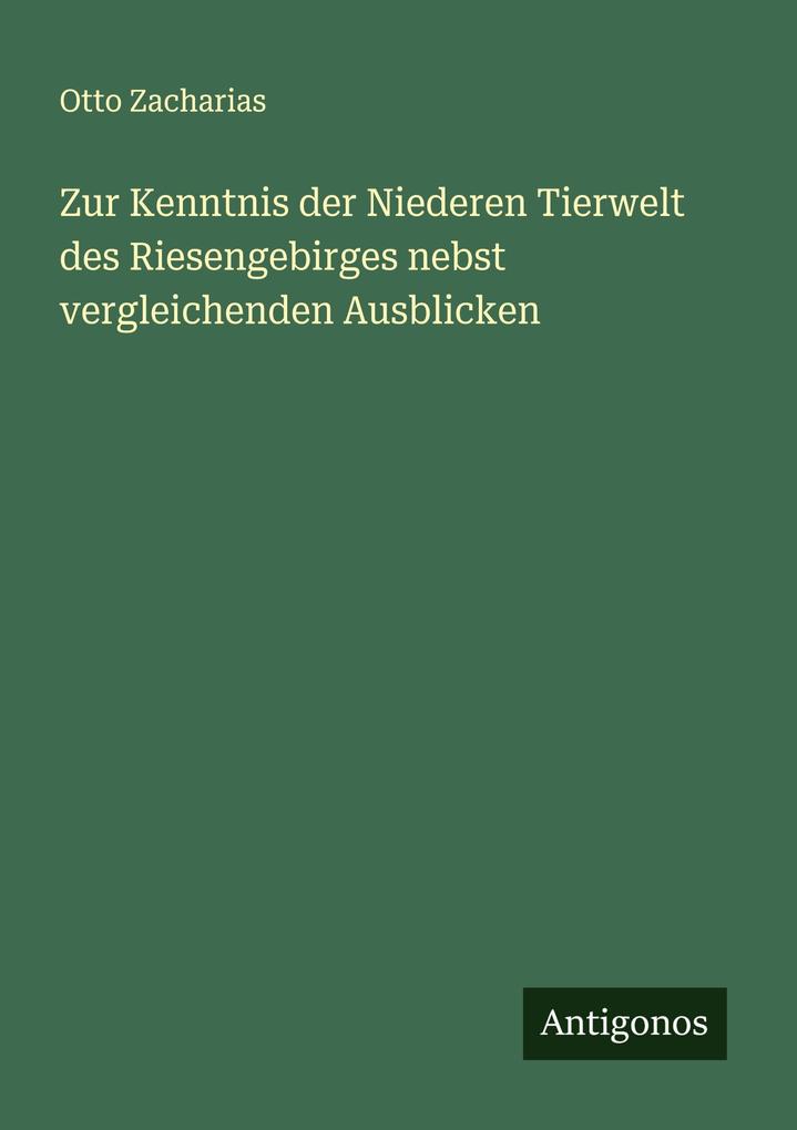 Zur Kenntnis der Niederen Tierwelt des Riesengebirges nebst vergleichenden Ausblicken