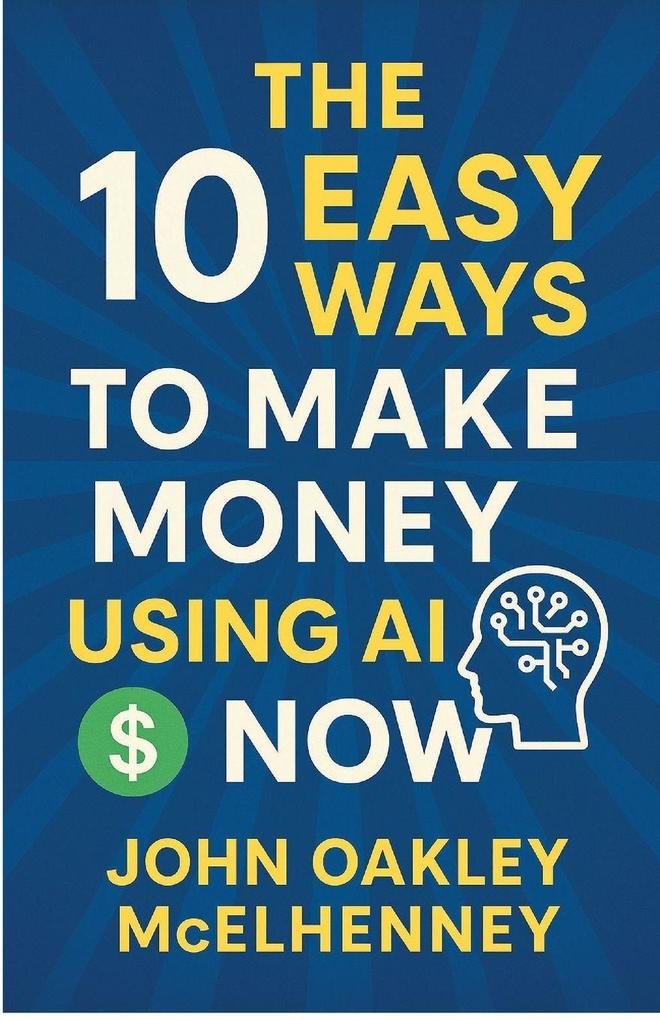 The 10 Easy Ways to Earn Money with AI NOW
