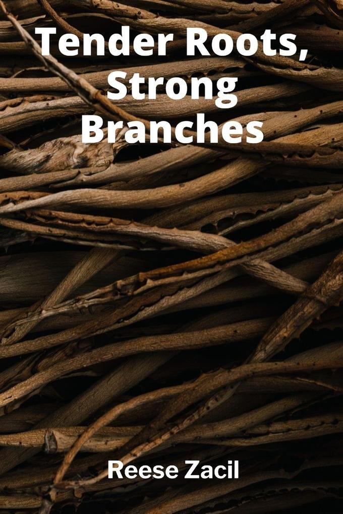 Tender Roots Strong Branches