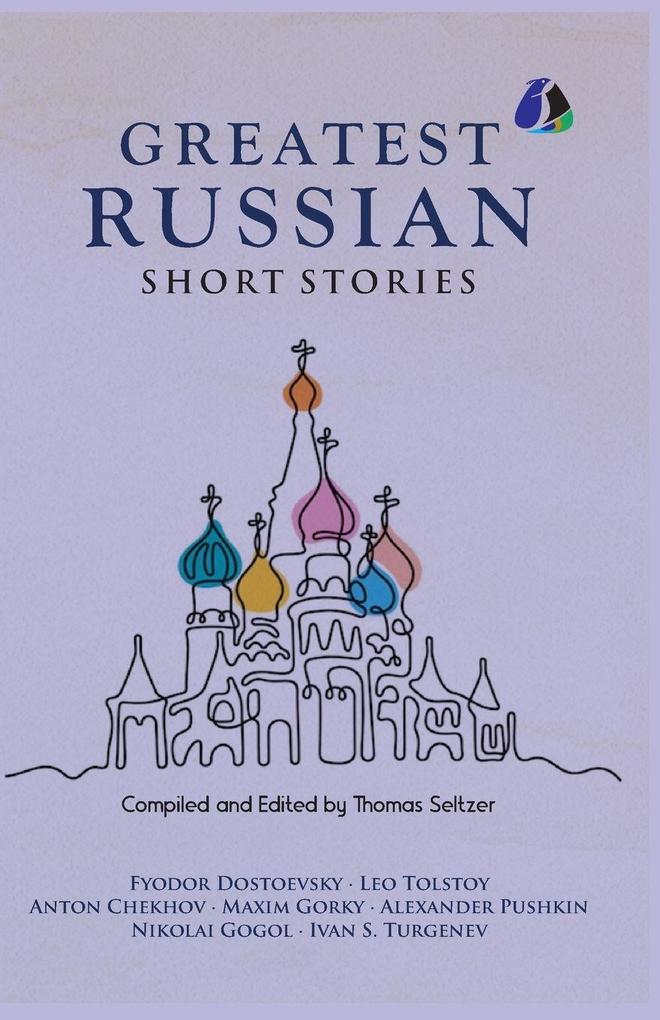 Best Russian Short Stories - Short Stories from Fyodor Dostoevsky Leo Tolstoy Anton Chekhov Maxim Gorky Alexander Pushkin Nikolai Gogol Ivan S. Turgenen & Many More (PAPERBACK)
