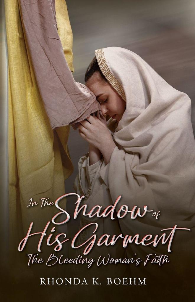In The Shadow of His Garment The Bleeding Woman's Faith