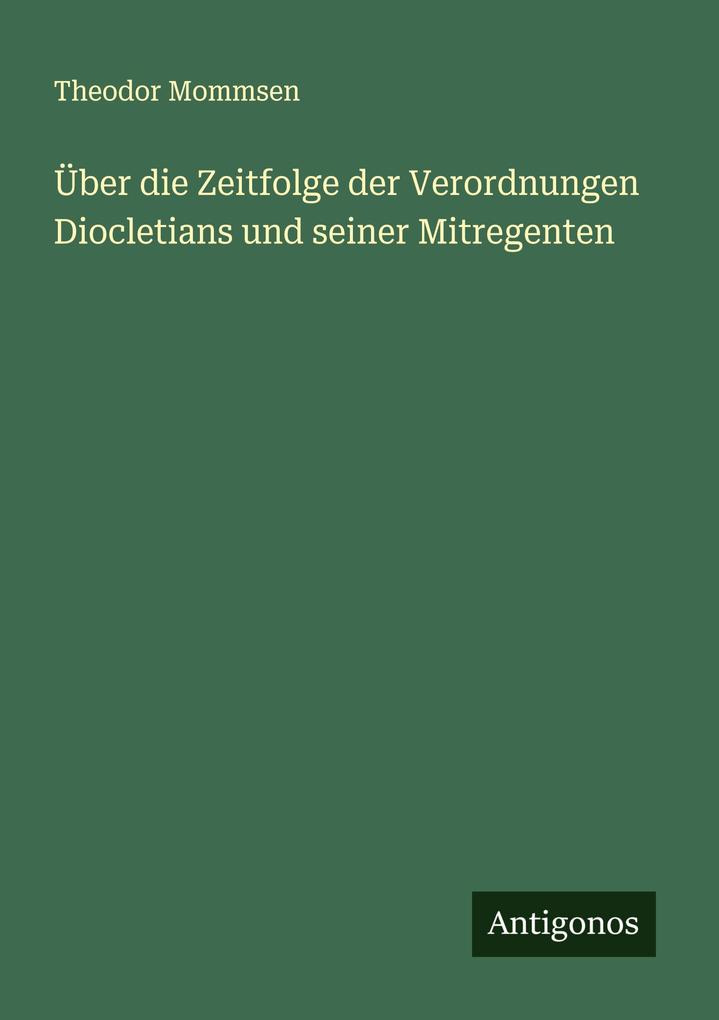 Über die Zeitfolge der Verordnungen Diocletians und seiner Mitregenten
