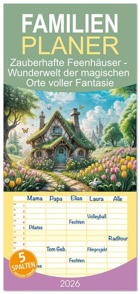 Familienplaner 2026 - Zauberhafte Feenhäuser - Wunderwelt der magischen Orte voller Fantasie mit 5 Spalten (Wandkalender 21 x 45 cm) CALVENDO