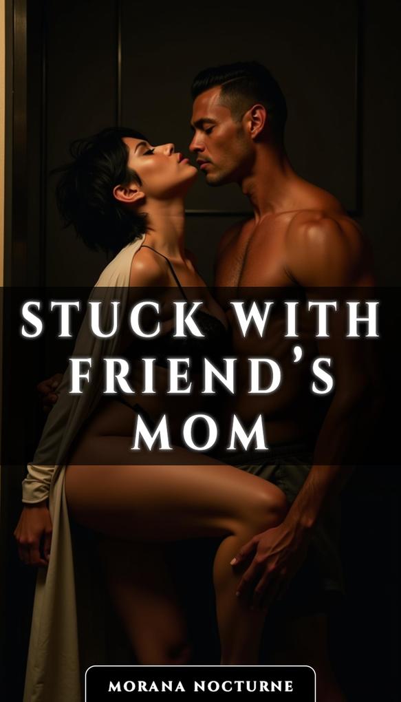 Stuck With Friend's Mom