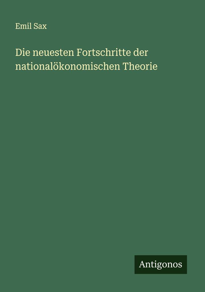 Die neuesten Fortschritte der nationalökonomischen Theorie