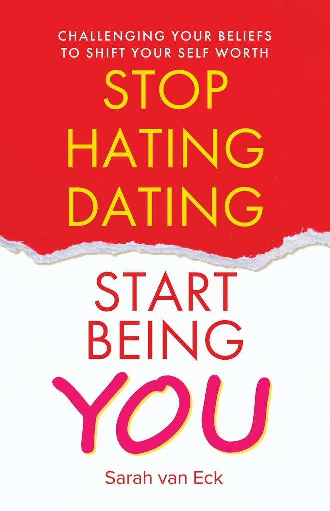 Stop Hating Dating Start Being You
