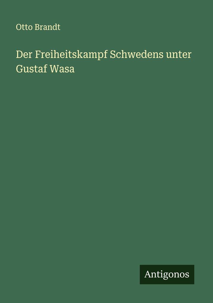 Der Freiheitskampf Schwedens unter Gustaf Wasa