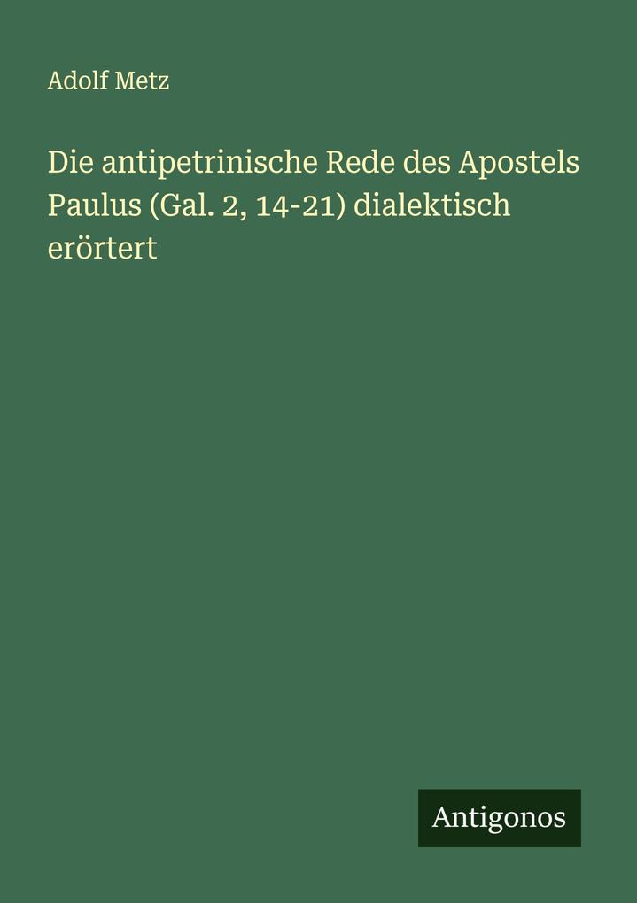 Die antipetrinische Rede des Apostels Paulus (Gal. 2 14-21) dialektisch erörtert