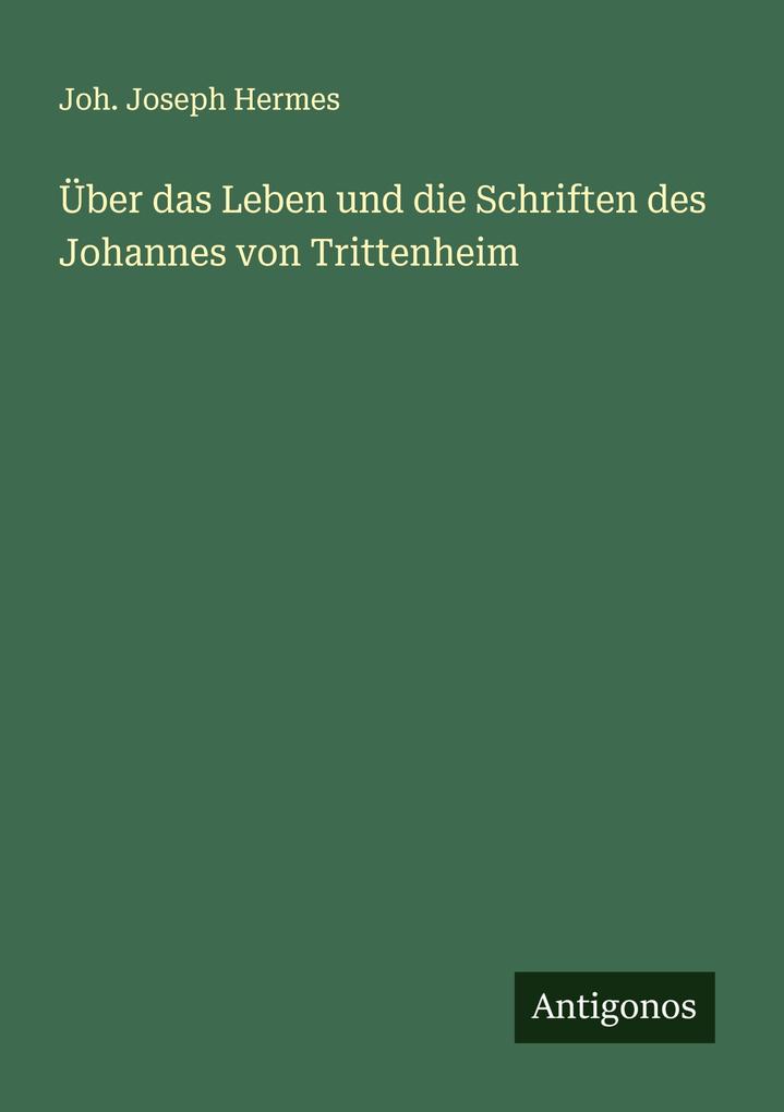 Über das Leben und die Schriften des Johannes von Trittenheim