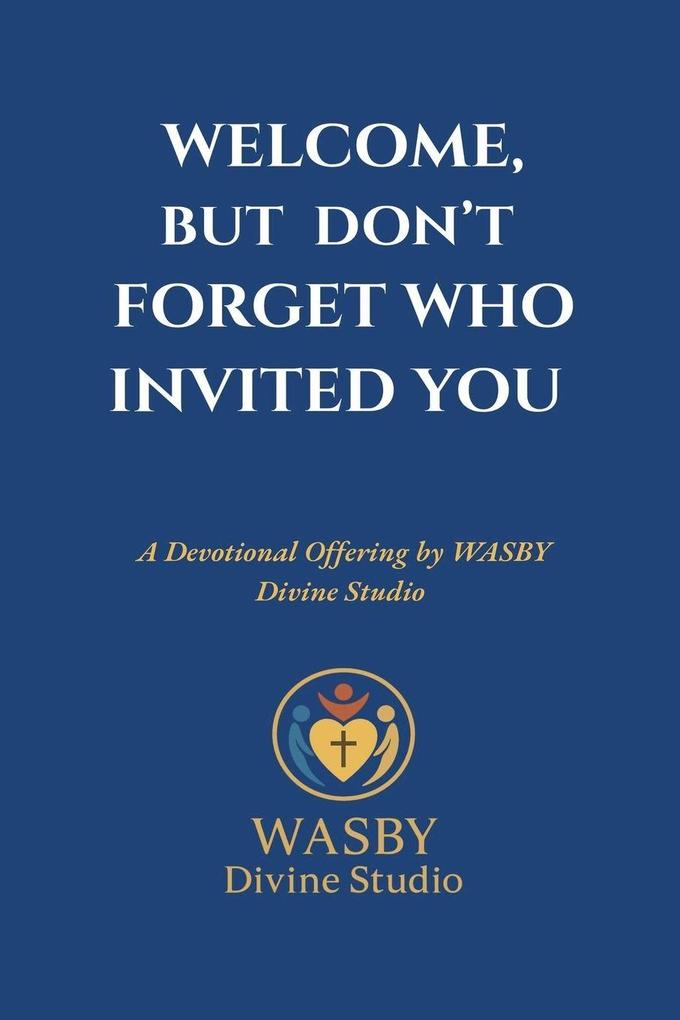 Welcome But Don't Forget Who Invited You