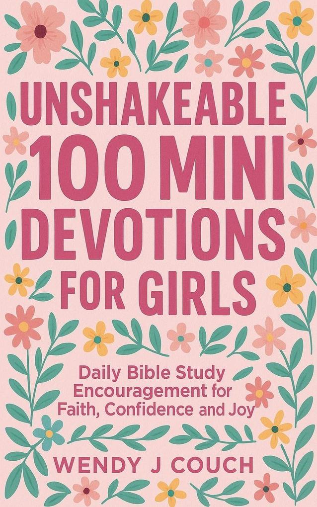 Unshakeable 100 Mini Devotions for Girls