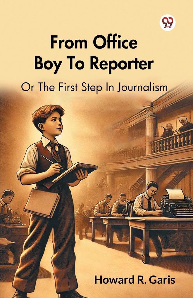 From Office Boy To Reporter Or The First Step In Journalism