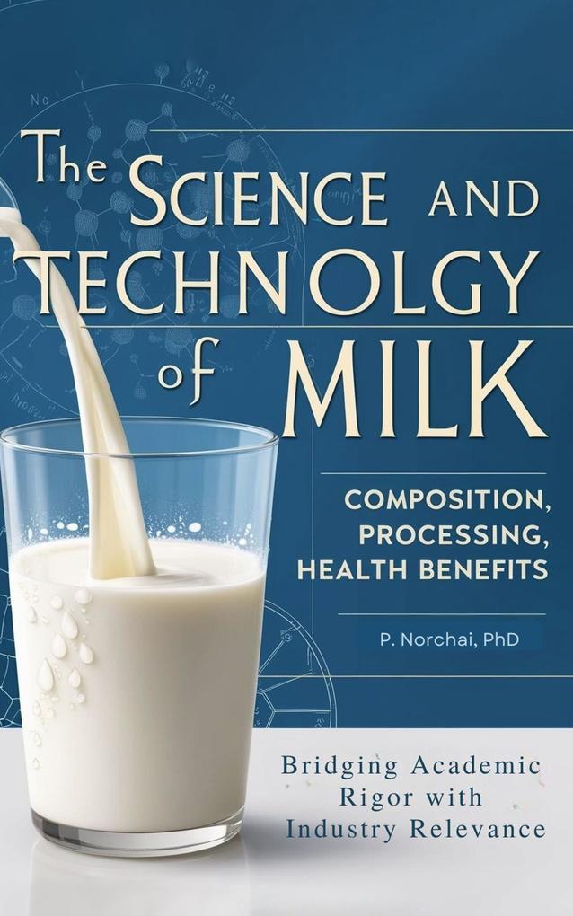THE SCIENCE AND TECHNOLOGY OF MILK:Composition Processing and Health Benefits