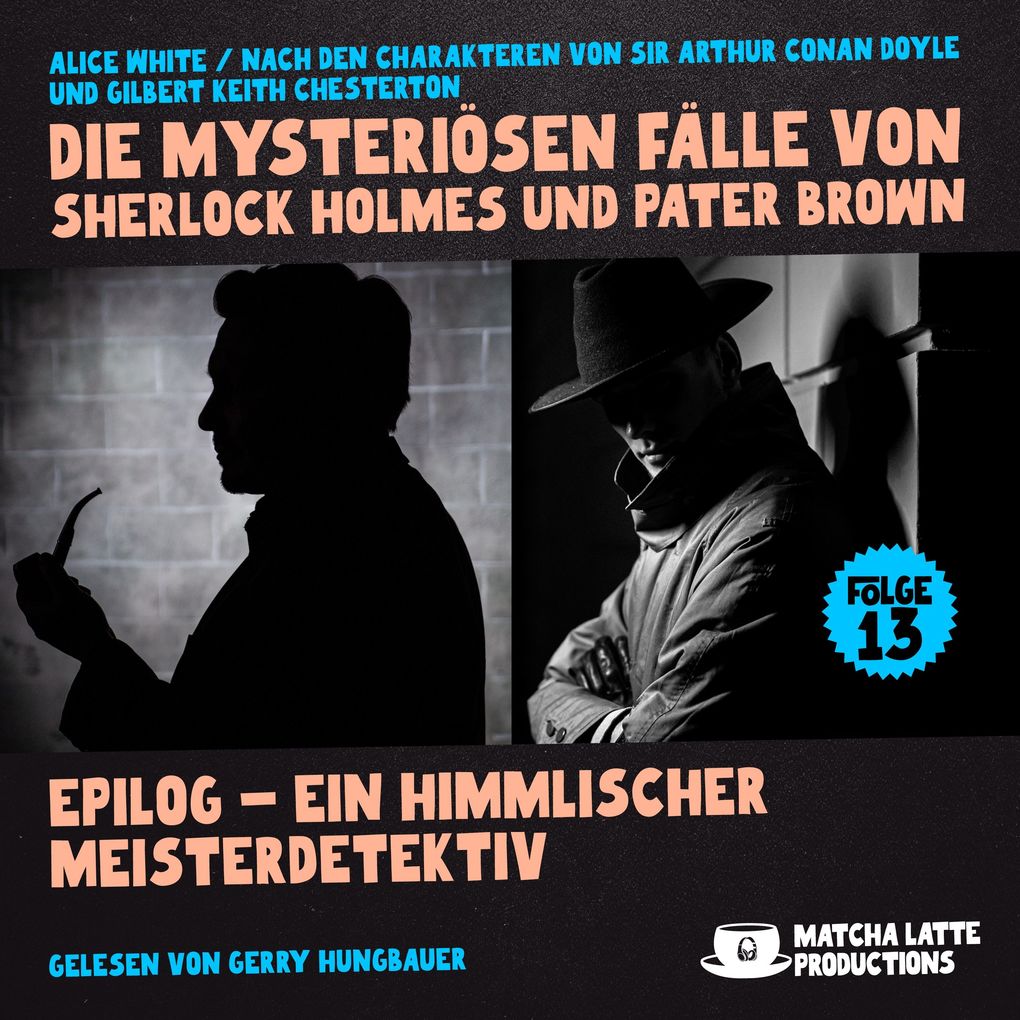 Epilog - Ein Himmlischer Meisterdetektiv (Die mysteriösen Fälle von Sherlock Holmes und Pater Brown Folge 13)
