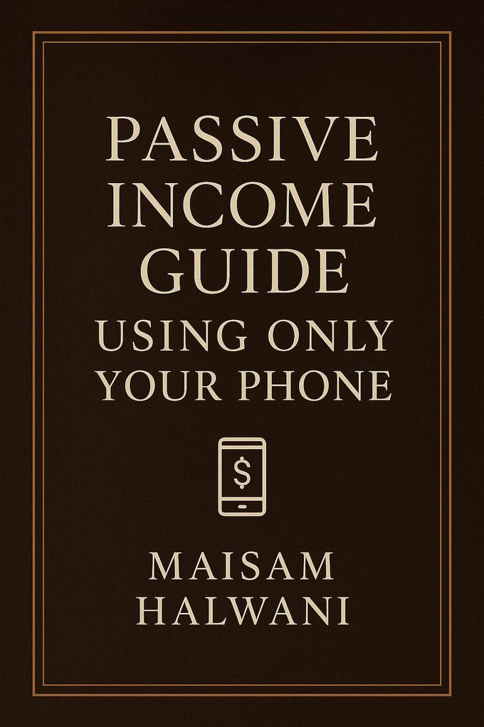 Passive Income Guide Using Only Your Phone