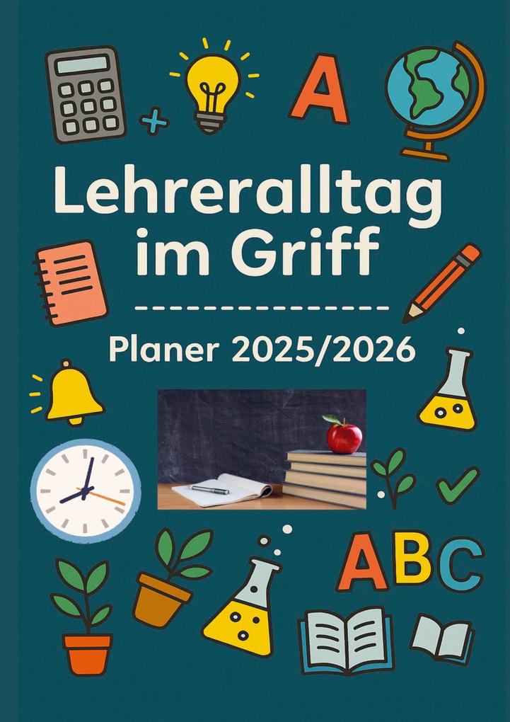 Lehreralltag im Griff - Planer 2025/2026:Strukturiert durch das Schuljahr mit Übersicht Herz und System