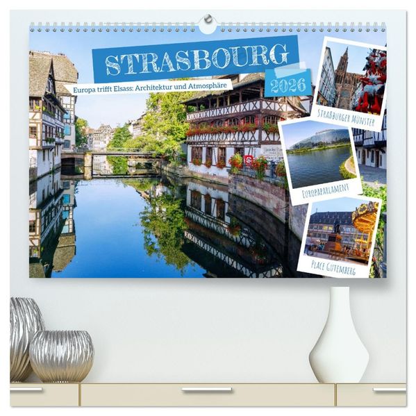 Strasbourg. Europa trifft Elsass: Architektur und Atmosphäre (hochwertiger Premium Wandkalender 2026 DIN A2 quer) Kunstdruck in Hochglanz