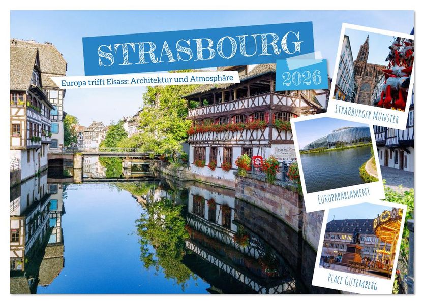 Strasbourg. Europa trifft Elsass: Architektur und Atmosphäre (Tischkalender 2026 DIN A5 quer) CALVENDO Monatskalender