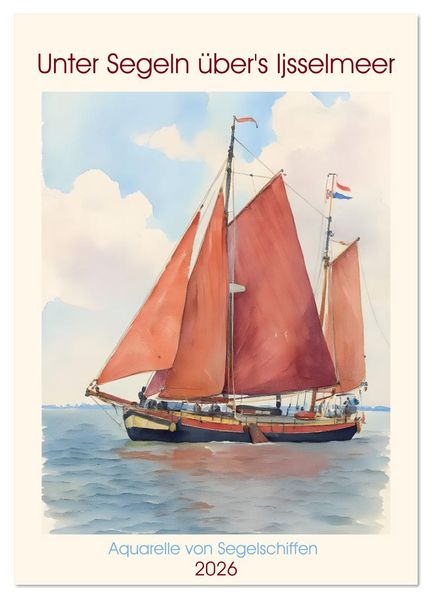 Unter Segeln über's Ijsselmeer (Wandkalender 2026 DIN A2 hoch) CALVENDO Monatskalender