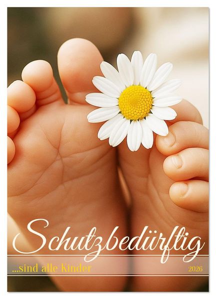 Schutzbedürftig ...sind alle Kinder (Wandkalender 2026 DIN A3 hoch) CALVENDO Monatskalender