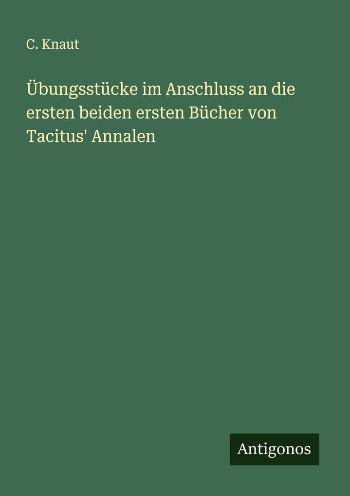 Übungsstücke im Anschluss an die ersten beiden ersten Bücher von Tacitus' Annalen