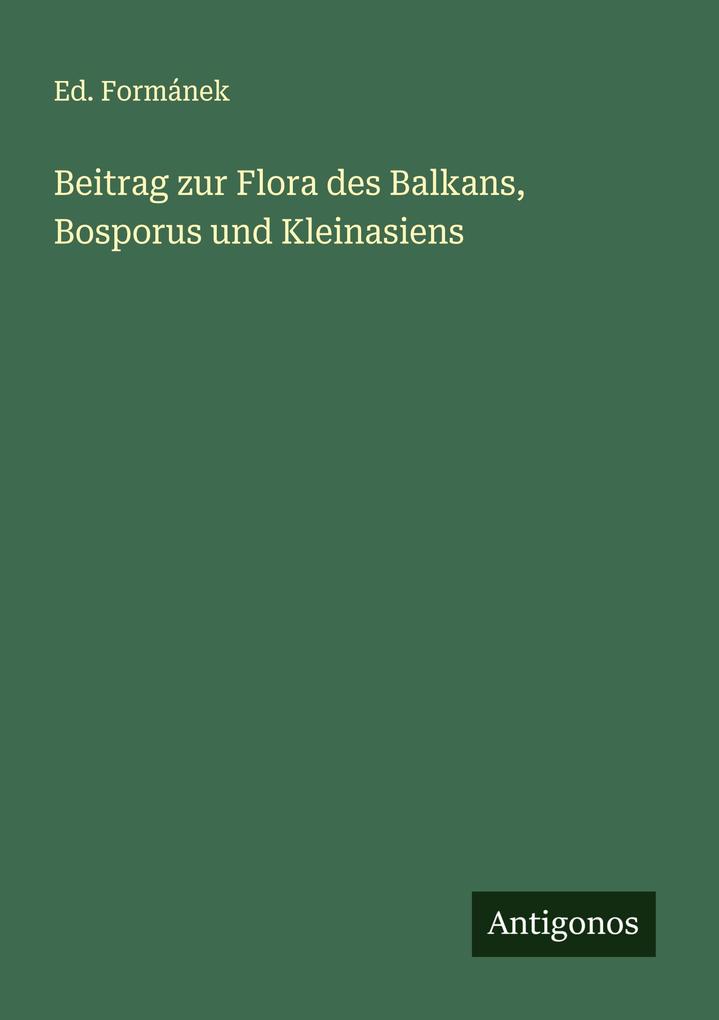 Beitrag zur Flora des Balkans Bosporus und Kleinasiens