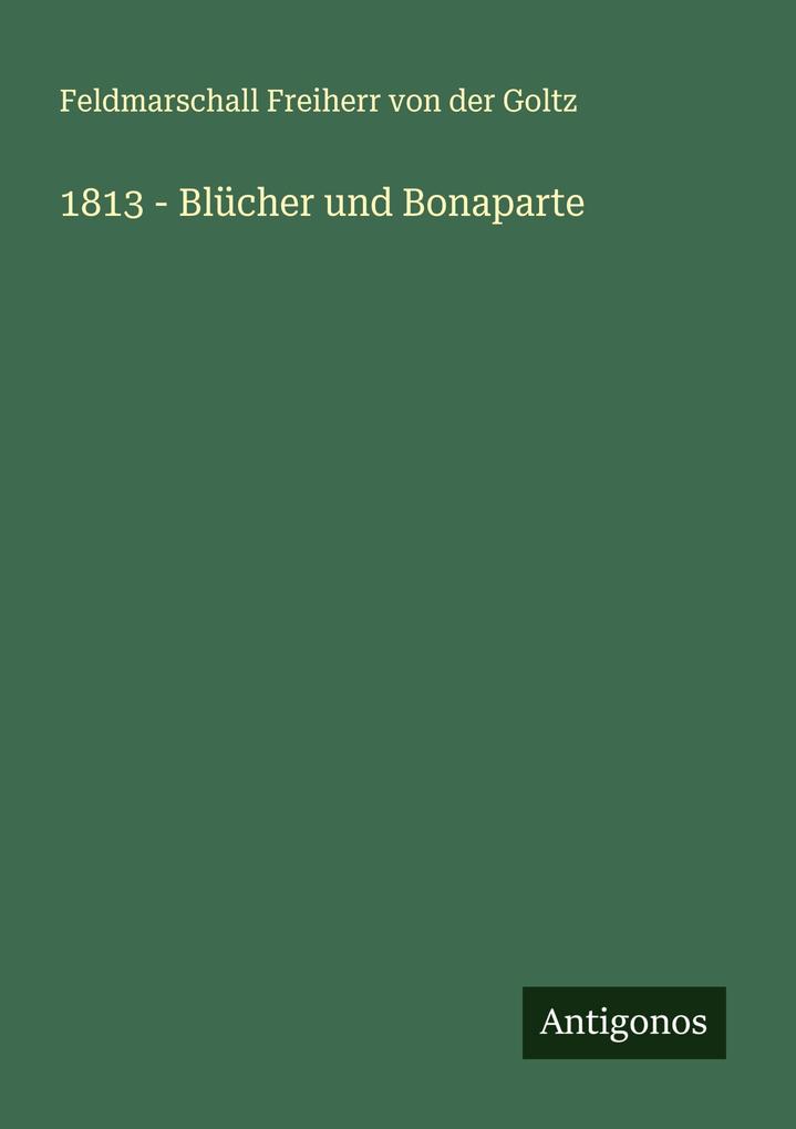 1813 - Blücher und Bonaparte
