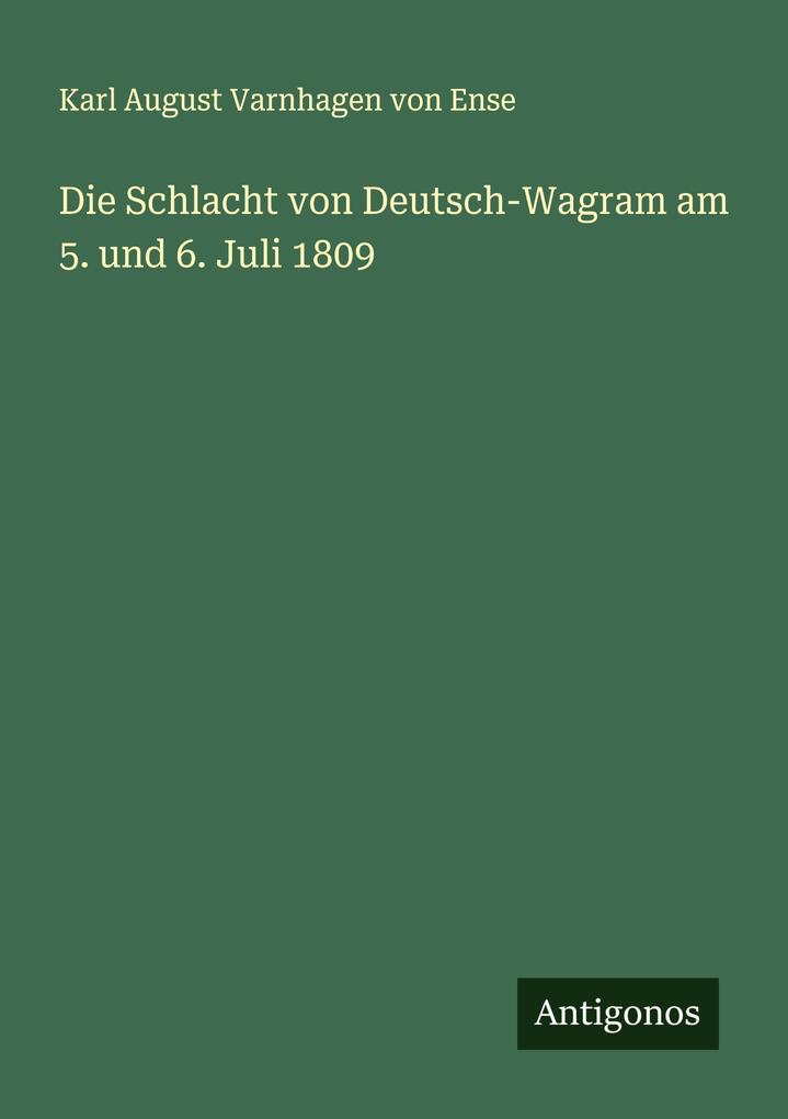 Die Schlacht von Deutsch-Wagram am 5. und 6. Juli 1809