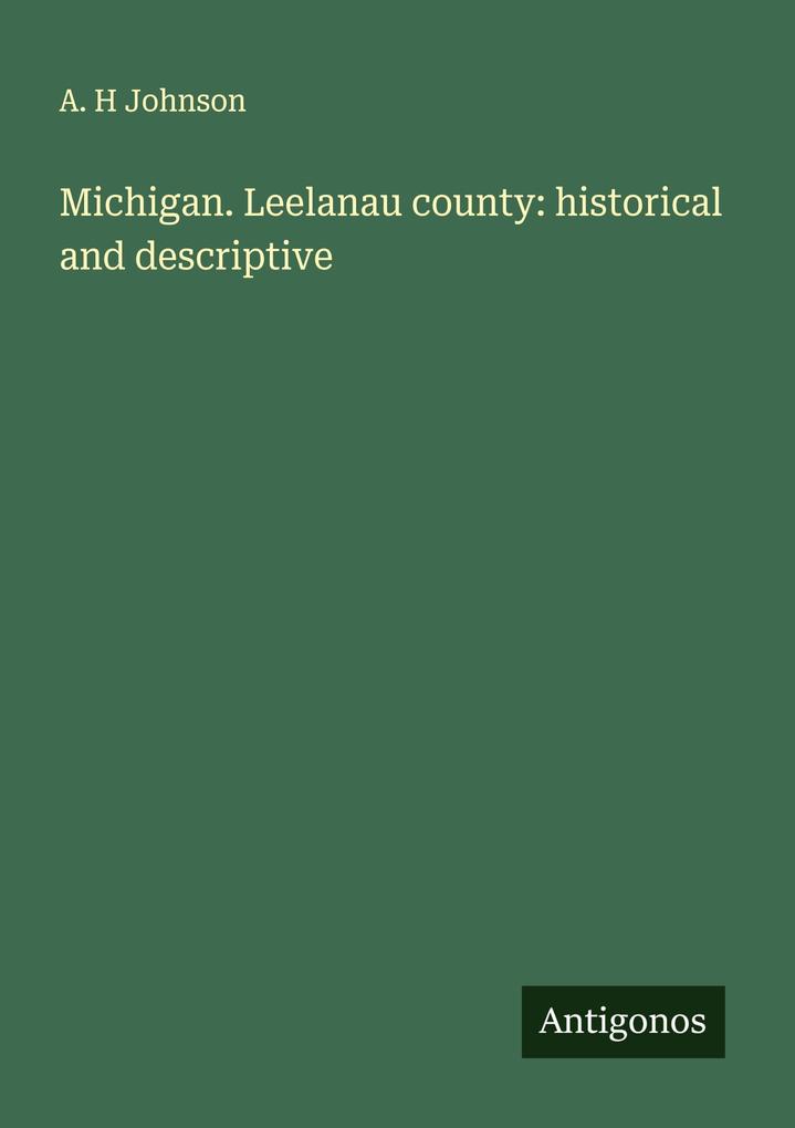Michigan. Leelanau county: historical and descriptive
