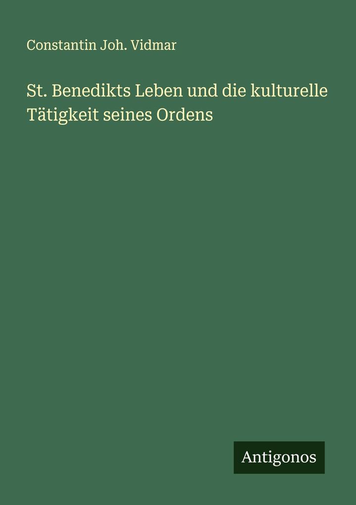 St. Benedikts Leben und die kulturelle Tätigkeit seines Ordens