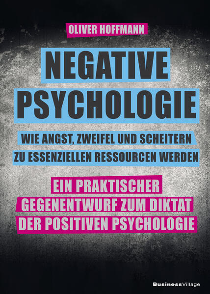 Negative Psychologie - wie Angst Zweifel und Scheitern zu essenziellen Ressourcen werden