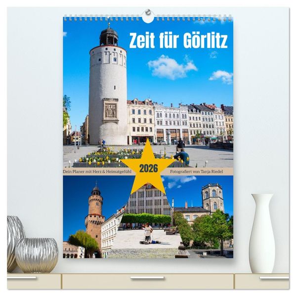 Zeit fuer Goerlitz-Planer - Fuer Herz und Heimatgefuehl (hochwertiger Premium Wandkalender 2026 DIN A2 hoch) Kunstdruck in Hochglanz