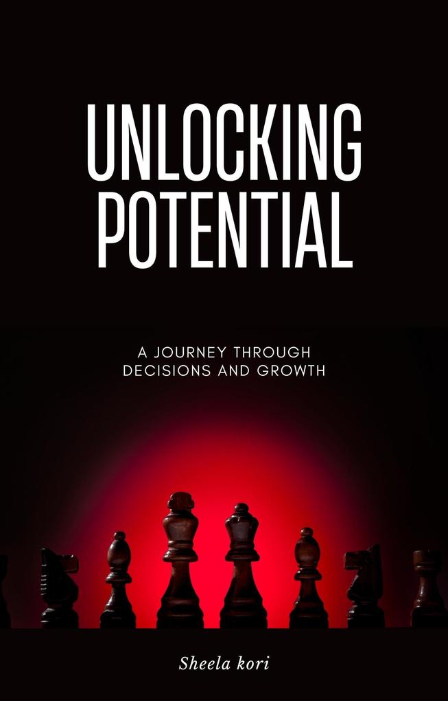 Unlocking Potential: A Journey Through Decisions and Growth