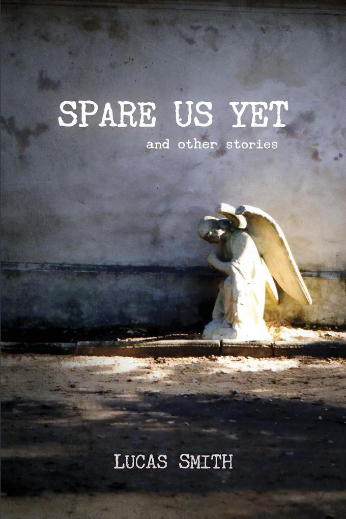 Spare Us Yet and Other Stories