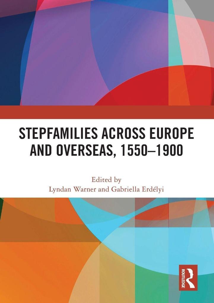 Stepfamilies across Europe and Overseas 1550-1900