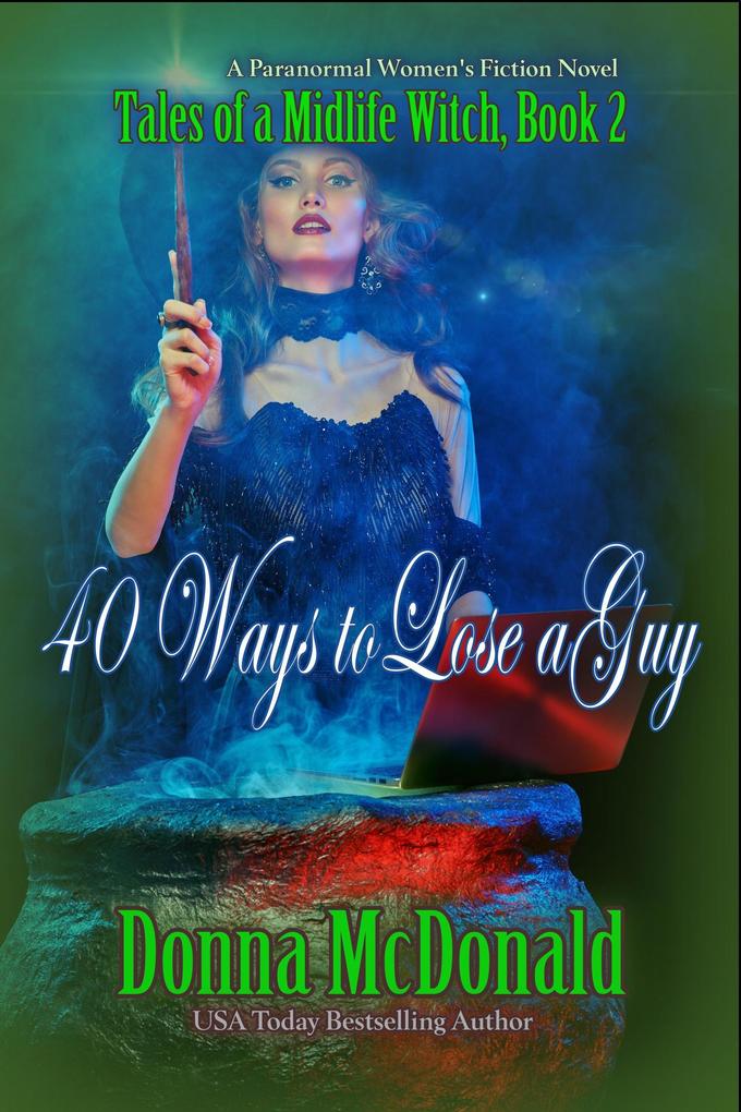 40 Ways to Lose a Guy (Tales of a Midlife Witch #2)