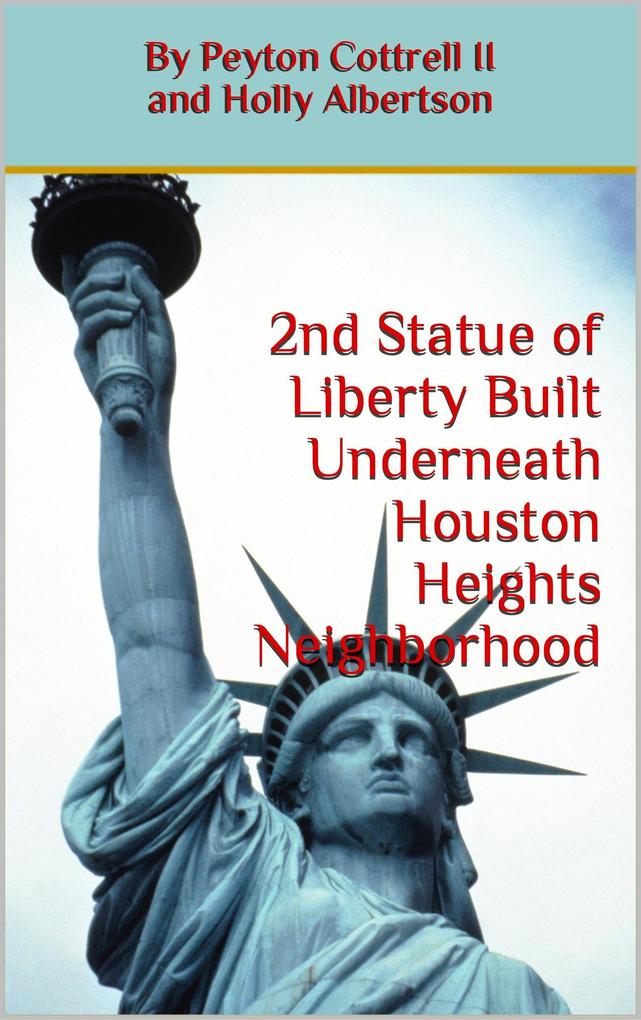 Second Statue of Liberty Built Underneath Houston Heights Neighborhood (Conspiracies in Texas #8)