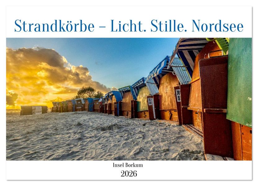 Strandkörbe - Licht. Stille. Nordsee Borkum 2026 (Wandkalender 2026 DIN A3 quer) CALVENDO Monatskalender