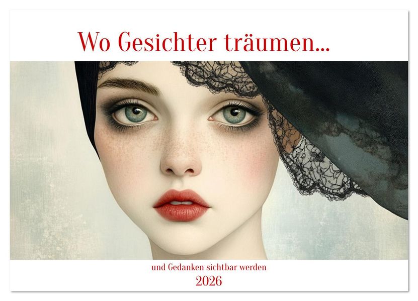 Wo Gesichter träumen und Gedanken sichtbar werden (Wandkalender 2026 DIN A4 quer) CALVENDO Monatskalender