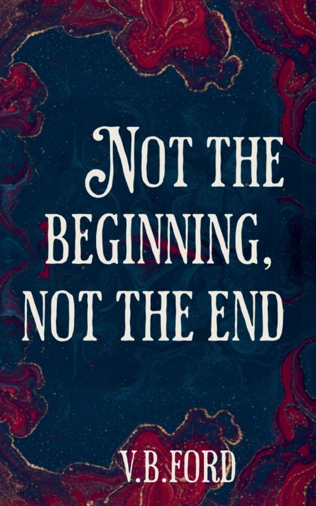 Not the Beginning Not the End