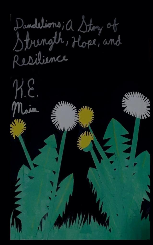 Dandelions; A Story of Strength Hope and Resilience