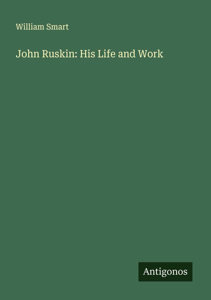 John Ruskin: His Life and Work