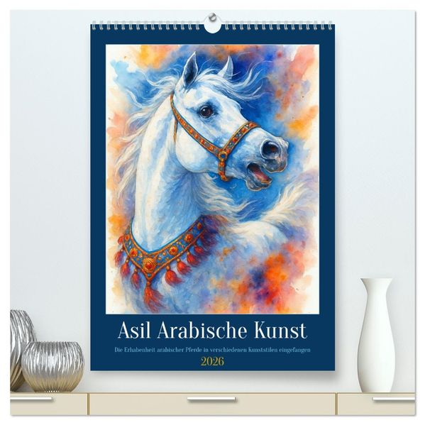 Asil Arabische Kunst (hochwertiger Premium Wandkalender 2026 DIN A2 hoch) Kunstdruck in Hochglanz