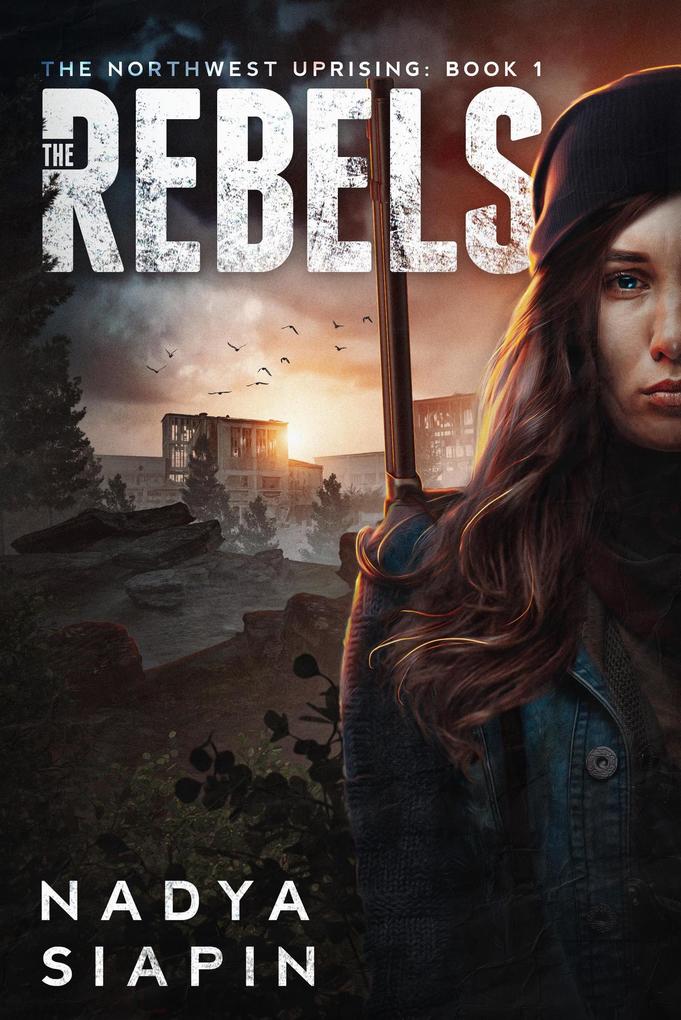 The Rebels (The Northwest Uprising #1)