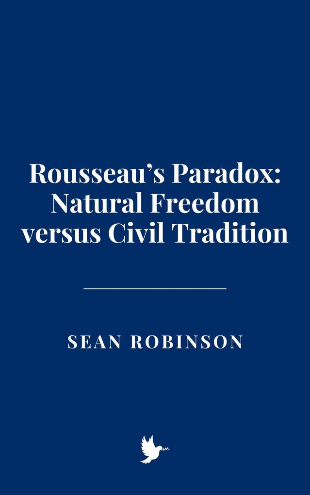 Rousseau's Paradox: Natural Freedom versus Civil Tradition