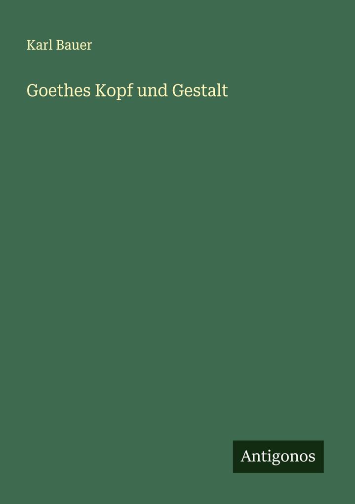 Goethes Kopf und Gestalt